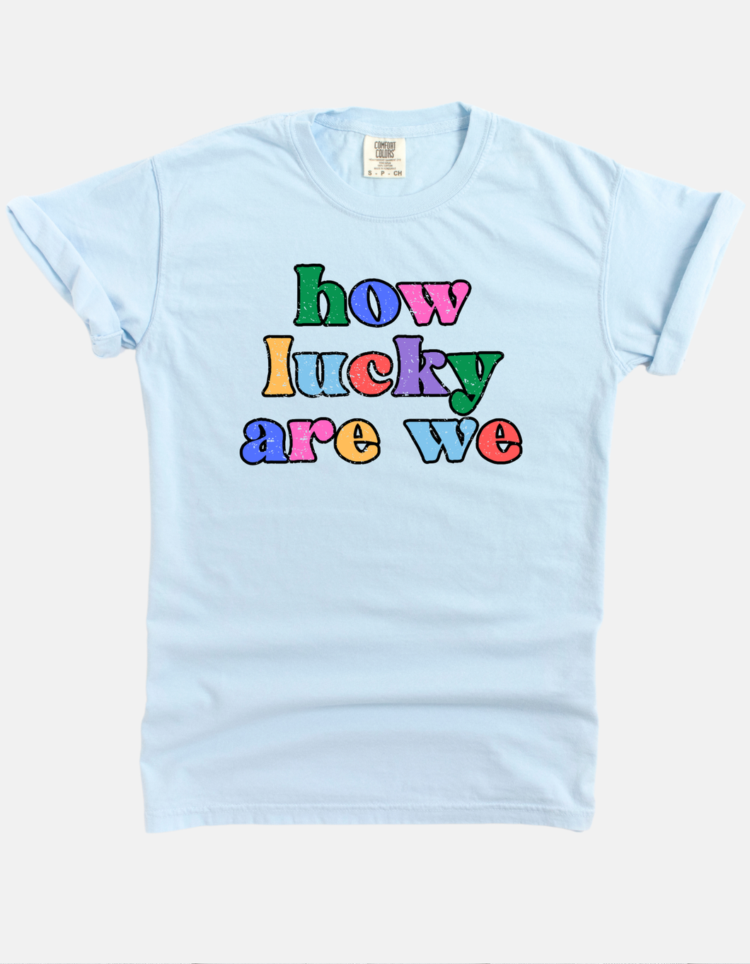 How Lucky Are We Tee