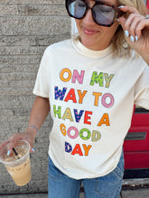 Load image into Gallery viewer, On My Way To Have a Good Day Tee
