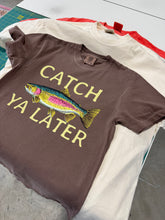 Load image into Gallery viewer, Catch Ya Later Tee
