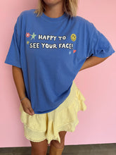 Load image into Gallery viewer, Happy To See Your Face Tee
