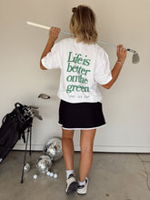 Load image into Gallery viewer, Life is Better on the Green Tee
