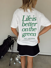 Load image into Gallery viewer, Life is Better on the Green Tee

