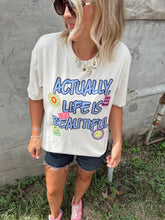 Load image into Gallery viewer, Actually, Life is Beautiful Tee

