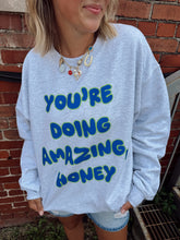 Load image into Gallery viewer, You&#39;re Doing Amazing, Honey Crewneck
